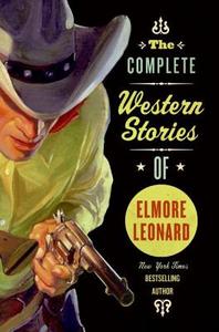 Complete Western Stories of Elmore Leonard, The di Elmore Leonard edito da William Morrow Paperbacks