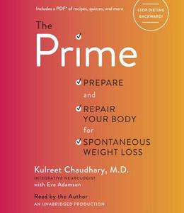 The Prime: Prepare and Repair Your Body for Spontaneous Weight Loss di Kulreet Chaudhary edito da Random House Audio Publishing Group