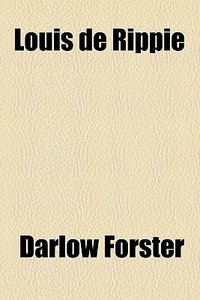 Louis De Rippie di Darlow Forster edito da General Books Llc