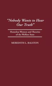 Nobody Wants to Hear Our Truth di Meredith L. Ralston edito da Greenwood Press