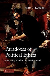 Paradoxes of Political Ethics di John M. Parrish, Parrish John M. edito da Cambridge University Press