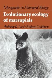 Evolutionary Ecology of Marsupials di Anthony K. Lee, A. K. Lee, Andrew Cockburn edito da Cambridge University Press