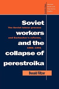 Soviet Workers and the Collapse of Perestroika di Donald Filtzer, Filtzer Donald edito da Cambridge University Press