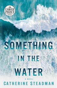 Something in the Water di Catherine Steadman edito da RANDOM HOUSE LARGE PRINT