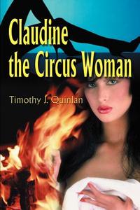 Claudine the Circus Woman di Timothy J. Quinlan edito da iUniverse