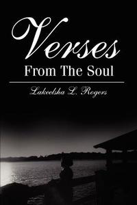Verses from the Soul di Lakeelsha L. Rogers edito da AUTHORHOUSE