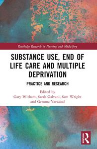 Substance Use, End-of-Life Care And Multiple Deprivation edito da Taylor & Francis Ltd