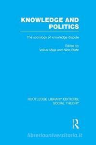 Knowledge and Politics di Volker Meja edito da Taylor & Francis Ltd
