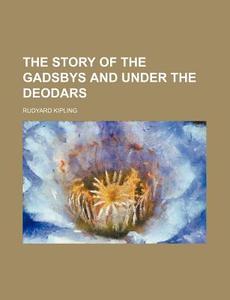 The Story Of The Gadsbys, And Under The di Rudyard Kipling edito da Rarebooksclub.com
