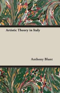 Artistic Theory in Italy di Anthony Blunt edito da Blunt Press