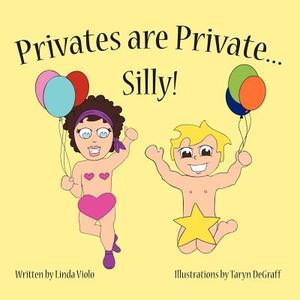 Privates Are Private ... Silly! di Linda Violo edito da AUTHORHOUSE
