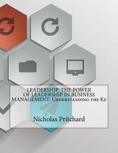 Leadership: The Power of Leadership in Business Management di Nicholas E. Pritchard edito da Createspace