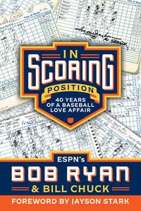 In Scoring Position: 40 Years of a Baseball Love Affair di Bob Ryan, Bill Chuck edito da TRIUMPH BOOKS