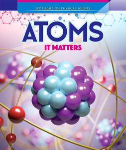 Atoms: It Matters di Barbara Martina Linde edito da POWERKIDS PR