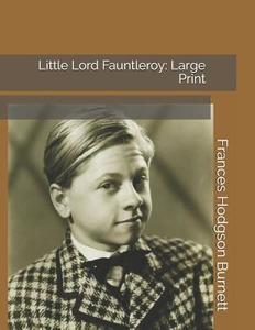 LITTLE LORD FAUNTLEROY di Frances Hodgson Burnett edito da INDEPENDENTLY PUBLISHED
