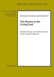 The Hymns to the Living Soul: Middle Persian and Parthian Texts in the Turfan Collection di Desmond Durkin edito da Brepols Publishers
