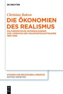 Die Okonomien Des Realismus: Kulturpoetische Untersuchungen Zur Literatur Und Volkwirtschaftslehre 1850-1900 di Christian Rakow edito da Walter de Gruyter
