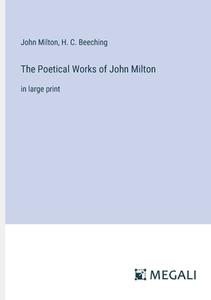 The Poetical Works of John Milton di John Milton, H. C. Beeching edito da Megali Verlag