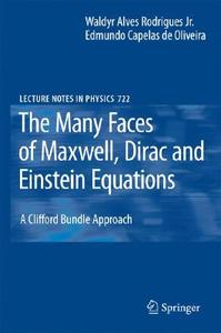 The Many Faces Of Maxwell, Dirac And Einstein Equations di Waldyr A. Rodrigues, Edmundo C. de Oliveira edito da Springer-verlag Berlin And Heidelberg Gmbh & Co. Kg