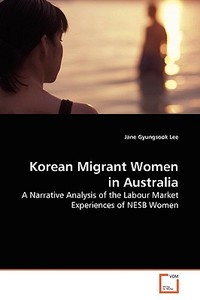 Korean Migrant Women in Australia di Jane Gyungsook Lee edito da VDM Verlag