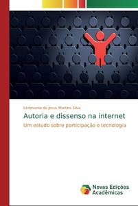 Autoria e dissenso na internet di Lindevania de Jesus Martins Silva edito da Novas Edições Acadêmicas