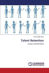 Talent Retention di Ritu Gandhi Arora edito da LAP Lambert Academic Publishing