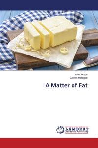 A Matter Of Fat di Aryee Paul, Helegbe Gideon edito da Lap Lambert Academic Publishing
