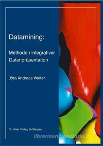 Datamining: Methoden integrativer Datenpräsentation di Jörg Andreas Walter edito da Cuvillier Verlag
