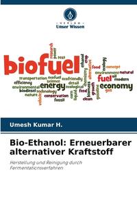 Bio-Ethanol: Erneuerbarer alternativer Kraftstoff di Umesh Kumar H. edito da Verlag Unser Wissen