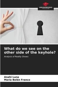 What do we see on the other side of the keyhole? di Anahi Luna, María Belén Franco edito da Our Knowledge Publishing