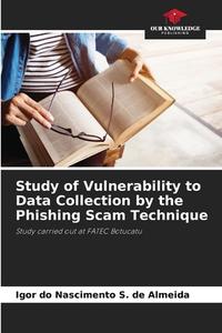 Study of Vulnerability to Data Collection by the Phishing Scam Technique di Igor do Nascimento S. de Almeida edito da Our Knowledge Publishing