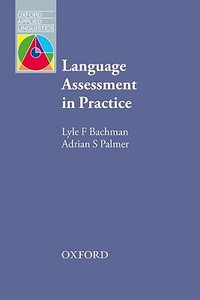 Language Assessment in Practice di Lyle F. Bachman, Adrian Palmer edito da Oxford University Press