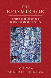 The Red Mirror: Putin's Leadership and Russia's Insecure Identity di Gulnaz Sharafutdinova edito da OXFORD UNIV PR