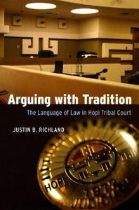 Arguing with Tradition: The Language of Law in Hopi Tribal Court di Justin B. Richland edito da UNIV OF CHICAGO PR