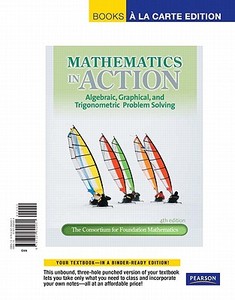 Mathematics in Action: Algebraic, Graphical, and Trigonometric Problem Solving, Books a la Carte Edition di - Consortium for Foundation Mathematics edito da Pearson