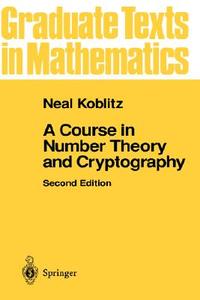 A Course In Number Theory And Cryptography di Neal Koblitz edito da Springer-verlag New York Inc.