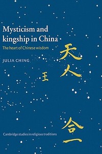 Mysticism and Kingship in China di Julia Ching edito da Cambridge University Press