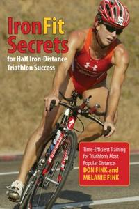 IronFit Secrets for Half Iron-Distance Triathlon Success di Don Fink, Melanie Fink edito da Lyons Press