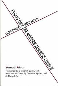 Essays on the Modern Japanese Church: Christianity in Meiji Japan di Aizan Yamaji edito da UNIV OF MICHIGAN PR
