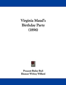 Virginia Maud's Birthday Party (1896) di Prescott Bailey Bull edito da Kessinger Publishing