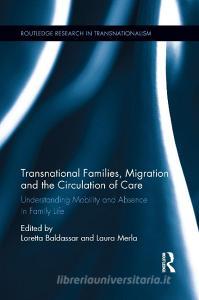 Transnational Families, Migration and the Circulation of Care di Loretta Baldassar edito da Taylor & Francis Ltd