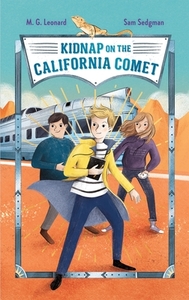 Kidnap on the California Comet: Adventures on Trains #2 di M. G. Leonard, Sam Sedgman edito da FEIWEL & FRIENDS
