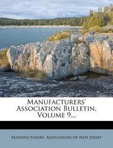 Manufacturers' Association Bulletin, Volume 9... edito da Nabu Press