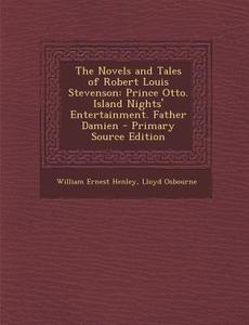 The Novels and Tales of Robert Louis Stevenson: Prince Otto. Island Nights' Entertainment. Father Damien di William Ernest Henley, Lloyd Osbourne edito da Nabu Press
