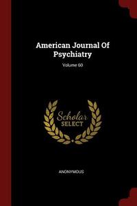 American Journal of Psychiatry; Volume 60 di Anonymous edito da CHIZINE PUBN
