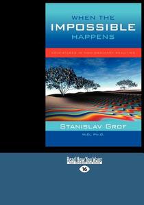 When the Impossible Happens: Adventures in Non-Ordinary Realities (Large Print 16pt) di Stanislav Grof edito da READHOWYOUWANT