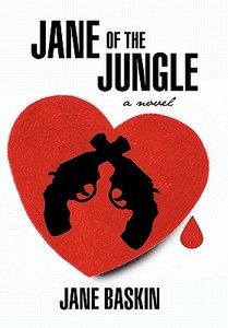 Jane Of The Jungle di Jane Baskin edito da Iuniverse