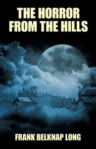 The Horror from the Hills di Frank Belknap Long edito da Wildside Press