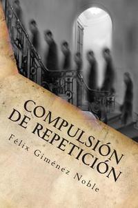 Compulsion de Repeticion di Dr Felix Gimenez Noble MD edito da Createspace