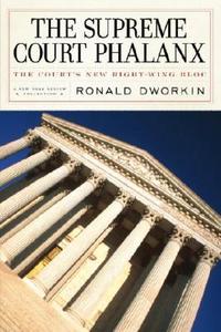 The Supreme Court Phalanx di Ronald M. Dworkin edito da The New York Review Of Books, Inc
